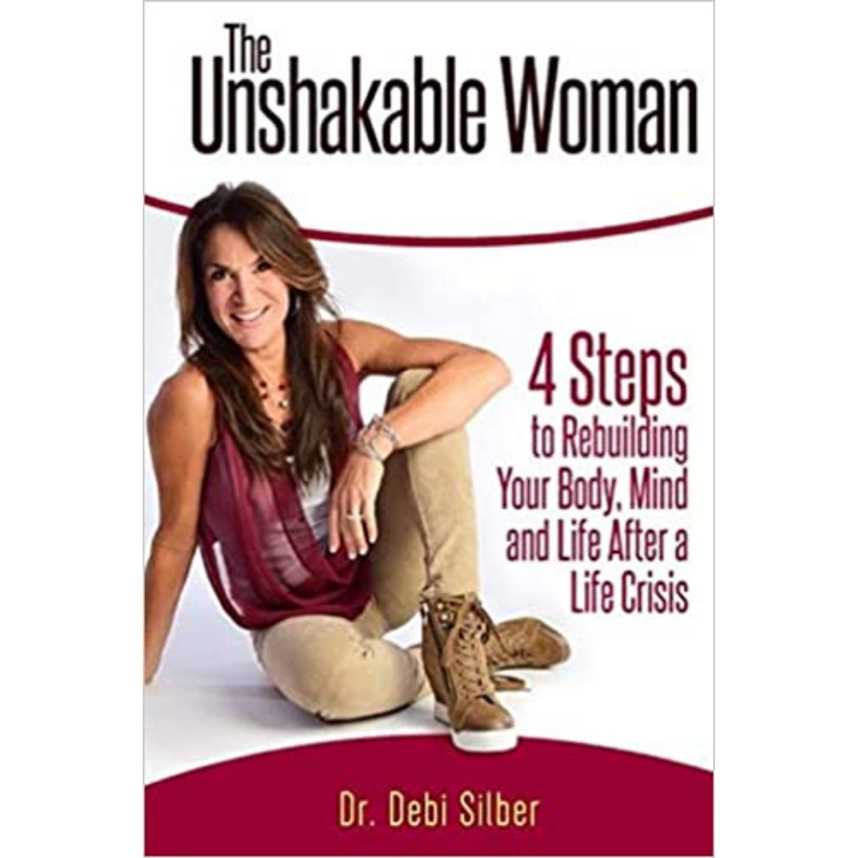 The Unshakable Woman: 4 Steps to Rebuilding Your Body, Mind and Life After a Life Crisis